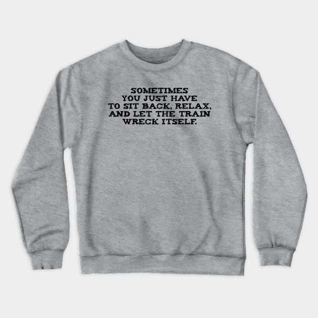 Let The Train Wreck Itself Crewneck Sweatshirt by Stacks